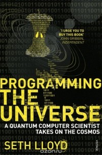 Сет Ллойд - Programming the Universe: A Quantum Computer Scientist Takes on the Cosmos