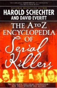 Harold Schechter - The A to Z Encyclopedia of Serial Killers