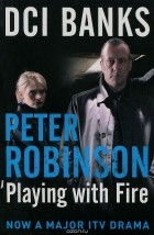 Питер Робинсон - DCI Banks: Playing with Fire