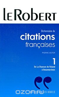 Pierre Oster - Dictionnaire de citations francaises: Tome 1: De La Chanson de Roland a Beaumarchais