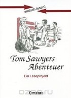  - Tom Sawyers Abenteuer: Ein Leseprojekt