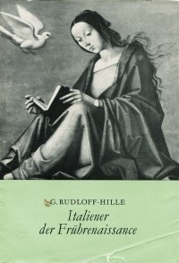 Gertrud Rudloff-Hille - Italiener der Fruhrenaissance in der Dresdener Galerie