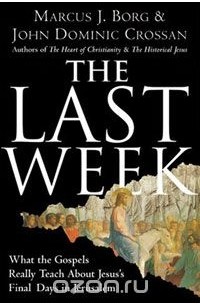  - The Last Week: What the Gospels Really Teach About Jesus's Final Days in Jerusalem