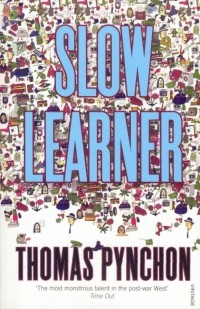 Томас Пинчон - Slow Learner (сборник)