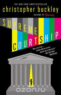 Christopher Buckley - Supreme Courtship