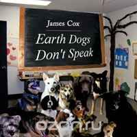 James Cox - Earth Dogs Don't Speak
