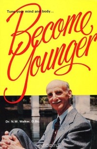 Norman W. Walker - Become Younger