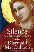 Диармайд Маккалох - Silence: A Christian History