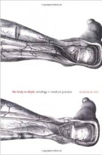 Annemarie Mol - The Body Multiple: Ontology in Medical Practice (Science & Cultural Theory)