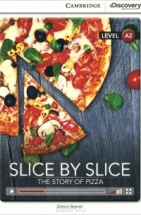 Simon Beaver - Slice by Slice: The Story of Pizza: Level A2