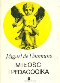 Мигель де Унамуно - Milosc I Pedagogika