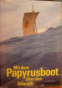 Juri Senkewitsch - Mit dem Papyrusboot über den Atlantik - Die Fahrten der Ra1 und Ra2