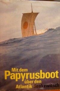 Juri Senkewitsch - Mit dem Papyrusboot über den Atlantik - Die Fahrten der Ra1 und Ra2
