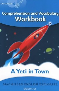 Луис Фидж - A Yeti in Town: Comprehension and Vocabulary Workbook: Explorers: Level 3