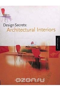  - Design Secrets: Architectural Interiors. 50 Real-Life Projects Uncovered