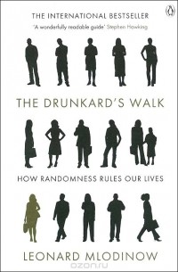 Леонард Млодинов - The Drunkard's Walk: How Randomness Rules Our Lives