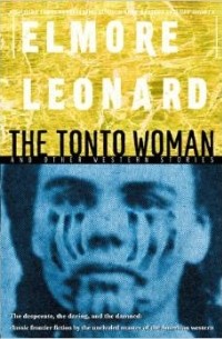 Elmore Leonard - "The Tonto Woman" and Other Western Stories