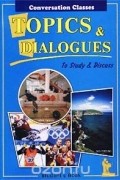 Зоя Киселева - Topics &amp; Dialogues. To Study &amp; Discuss. Student`s Book