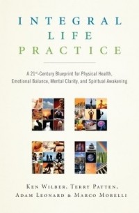 - Integral Life Practice: A 21st Century Blueprint for Physical Health, Emotional Balance, Mental Clarity, and Spiritual Awakening