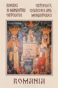 Michail Diaconescu - Romania. Orthodox Churches and Monasteries / Romania. Biserici si manastiri ortodoxe