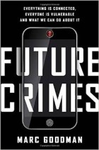 Марк Гудман - Future Crimes: Everything Is Connected, Everyone Is Vulnerable and What We Can Do about It