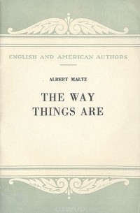 Альберт Мальц - The Way Things Are