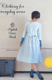 Yoshiko Tsukiori - Stylish Dress Book: Clothing for Everyday Wear
