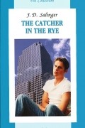 Джером Д. Сэлинджер - The Catcher in the Rye