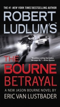 Eric Van Lustbader - The Bourne Betrayal