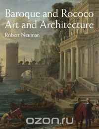 Роберт Нойман - Baroque and Rococo Art and Architecture
