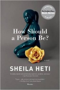 Sheila Heti - How Should a Person Be?
