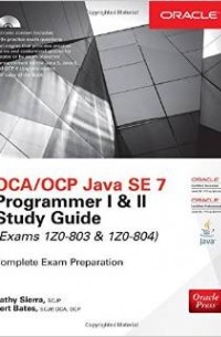  - OCA/OCP Java SE 7 Programmer I & II Study Guide (Exams 1Z0-803 & 1Z0-804)