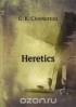 Гилберт Кит Честертон - Heretics