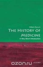William Bynum - The History of Medicine: A Very Short Introduction