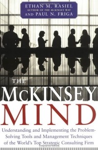  - The Mckinsey Mind: Understanding And Implementing The Problem-Solving Tools And Management Techniques Of The World'S Top Strategic Consulting Firm