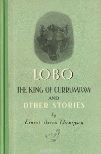 Lobo. The King Of Currumpaw And Other Stories