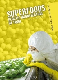 Салли Морган - Super Foods: Genetic Modification of Food