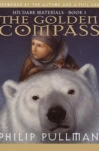 Philip Pullman - The Golden Compass: His Dark Materials, Book 1