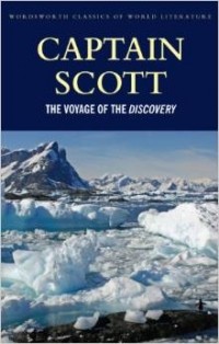 Robert Falcon Scott - The Voyage of the Discovery (Wordsworth Classics of World Literature)