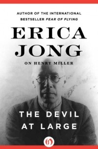 Erica Jong - The Devil at Large: Erica Jong on Henry Miller