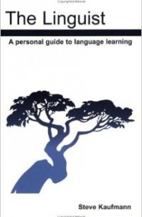 Steve Kaufmann - The Linguist: A Personal Guide to Language Learning