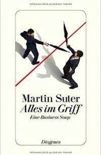 Martin Suter - Alles im Griff: Eine Business Soap