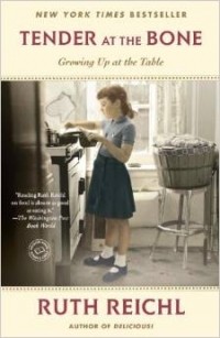 Ruth Reichl - Tender at the Bone: Growing Up at the Table