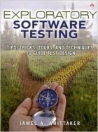 James A. Whittaker - Exploratory Software Testing: Tips, Tricks, Tours, and Techniques to Guide Test Design