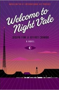 Joseph Fink, Jeffrey Cranor - Welcome to Night Vale