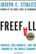 Joseph E. Stiglitz - Freefall: America, Free Markets, and the Sinking of the World Economy