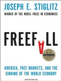 Joseph E. Stiglitz - Freefall: America, Free Markets, and the Sinking of the World Economy