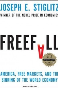 Joseph E. Stiglitz - Freefall: America, Free Markets, and the Sinking of the World Economy