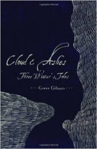 Грир Гилман - Cloud and Ashes: Three Winter’s Tales