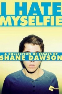 Shane Dawson - I Hate Myselfie: A Collection of Essays by Shane Dawson